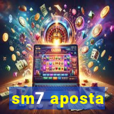 sm7 aposta